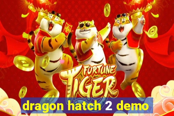 dragon hatch 2 demo